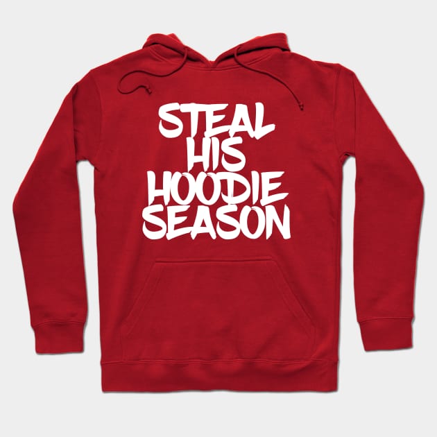 Steal His Hoodie Season Hoodie by YDesigns